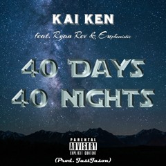 40 Days 40 Nights - Kai Ken Ft.(Euphemistic X Ryan Rev) (Prod. Just Jason)