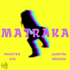 Matraka - Monster Kid x Jonatan Malachi
