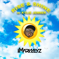 iMarkkeyz x Kylie Jenner - Rise & Shine