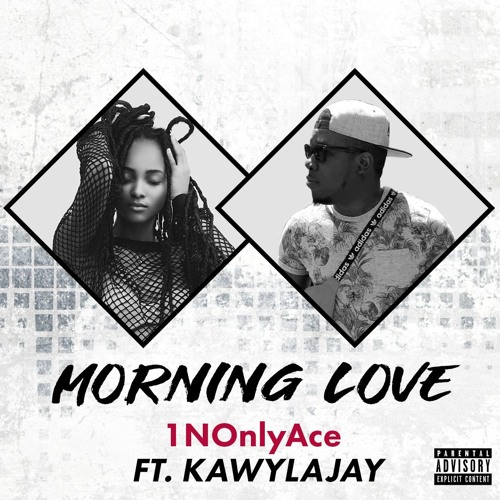 1NOnlyAce - Morning Love Ft. Kawylajay (CLEAN)