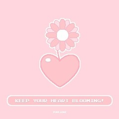 ~Keep Your Heart Blooming! | Cute Lo - Fi Mix~