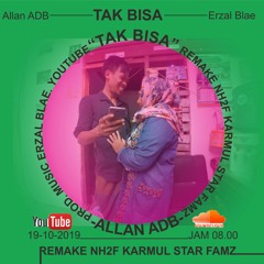 Tak Bisa [Allan ADB (Remake NH2F Karmul Star Famz)] Prod Erzal Blae