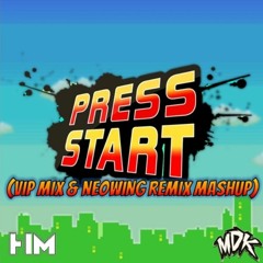 MDK - Press Start (VIP Mix & Neowing Remix Mashup)