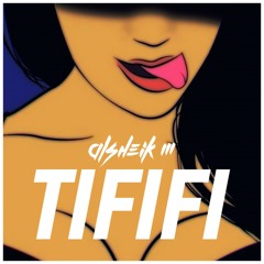 Alsheik M - TIFIFI (Remix) [Buy = Free DL]