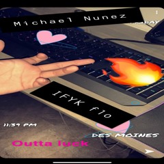 IFYK Flo-Outta Luck Ft Michael Nunez