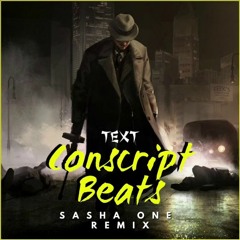 Conscript Beats - Text (Sasha One Remix)