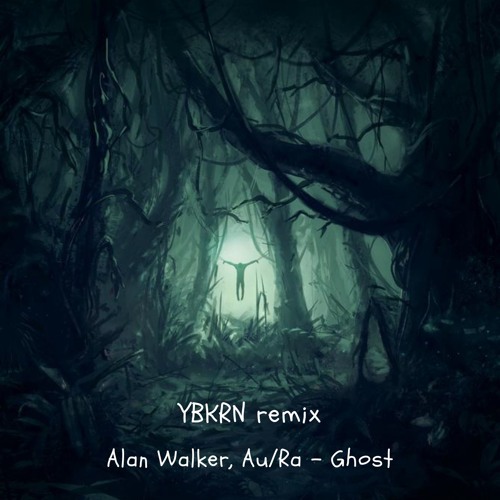 Stream Alan Walker, Au/Ra - Ghost (YBKRN Remix) by YBKRN | Listen online  for free on SoundCloud