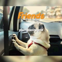 Friends (prod. Plantplantworld)