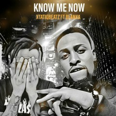 Know Me Now (Ft Blanka) (Prod by XtatiqBeatz).mp3