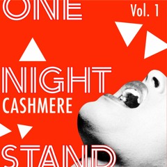 CASHMERE presents ONE NIGHT STAND Volume 1