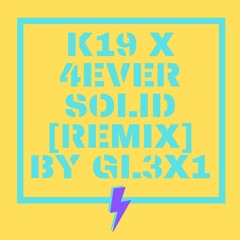 K19 X 4EVER SOLID - [REMIX]