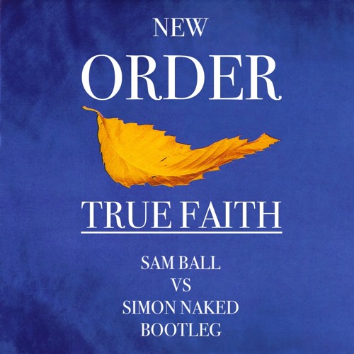 Stream New Order - True Faith (Sam Ball vs. Simon Naked Bootleg) // FREE  DOWNLOAD by Simon Naked | Listen online for free on SoundCloud