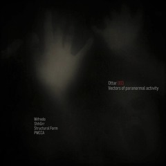 VVAA - Vectors Of Paranormal Activity (Ottar 003 ) out !