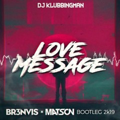 DJ Klubbingman - Love Message (BR3NVIS X MATSON Bootleg 2k19)