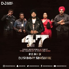 47 Remix - Sidhu Moose Wala x MIST x Steel Banglez x Stefflon Don - Dj Sunny Singh UK