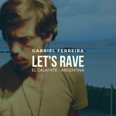 Gabriel Ferreira @ Let's Rave Podcast, El Calafate Argentina