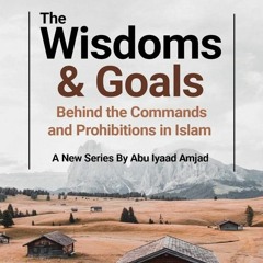 Wisdoms & Goals Behind the Commands & Prohibitions in Islam - Part 8