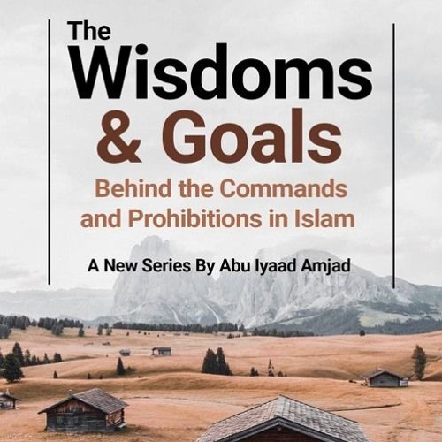 Wisdoms & Goals Behind the Commands & Prohibitions in Islam - Part 8
