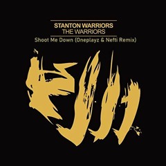 Stanton Warriors - Shoot Me Down (Oneplayz & Nefti Remix)