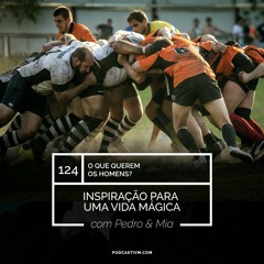 #124 O Que Querem os Homens?