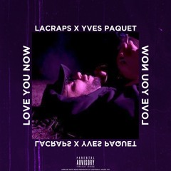Lacraps x Yves Paquet - LOVE YOU NOW