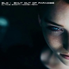 Shut Out Of Paradise - Slo (DJ ROB Smooth Kiz Remix)