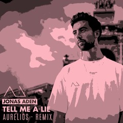 Jonas Aden - Tell Me A Lie (Aurelios Remix)