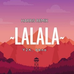 Y2K, bbno - LALALA ( Harris Remix )- FREE DOWNLOAD