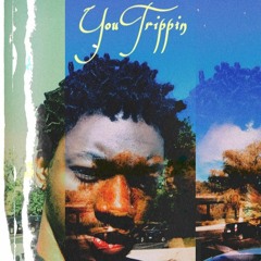 You Trippin