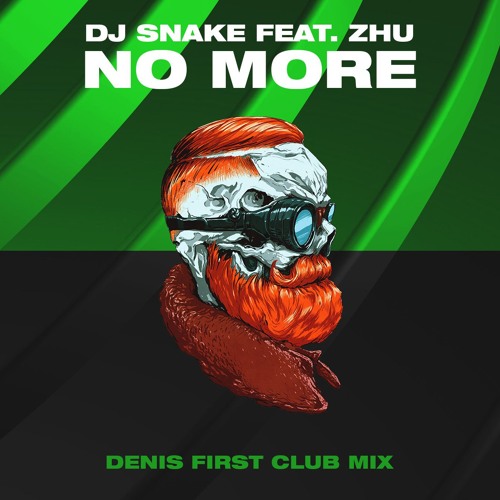 DJ Snake feat. ZHU - No More (Denis First Club Mix)