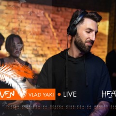 Vlad Yaki - Live @ Heaven Club | 05.10.19
