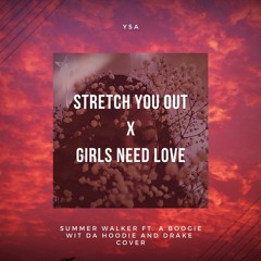 Stretch You Out X Girls Need Love (Mashup) // Summer Walker Ft. A Boogie Wit Da Hoodie & Drake
