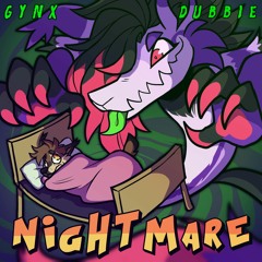 Gynx & Dubbie * Nightmare