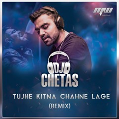 DJ Chetas-Tujhe Kitna Chahne Lage (Remix)| MUSIC WORLD MW