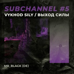 VS Subchannel #5 - mR_BLACk (11.19)