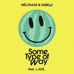 Mélonade & Unibe@t - Some Type Of Way Feat. J_Ade_
