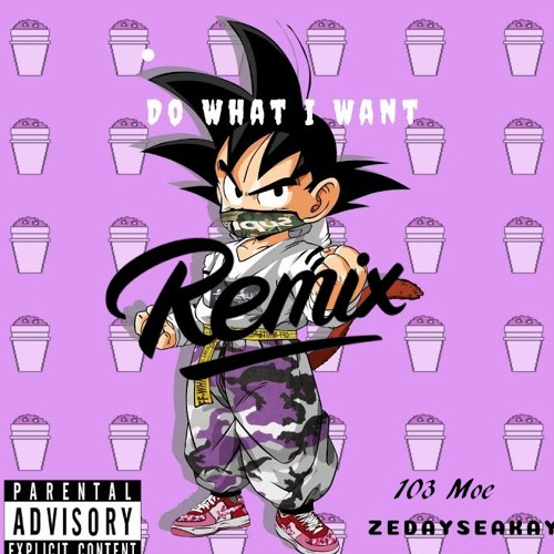 Zedayseakay x 103 Moe -Do What I Want (Remix)(Prob ST!X)