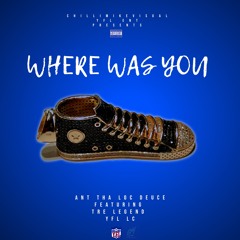 Where Was You - Ant Tha Loc Deuce Ft. Tre Legend & YFL LC