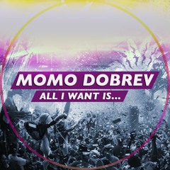 Momo Dobrev - All I Want Is (Original Mix)
