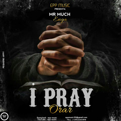 Mr MUCH ENGA - I PraY(official song)