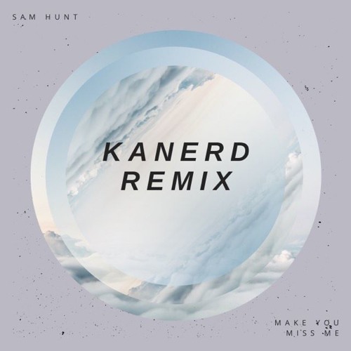 Sam Hunt - Make You Miss Me (KanerD Flip)