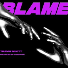 Blame - Travis Scott