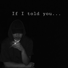 If I told you (prod. By sketchmyname)