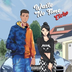 Etcho - Waste No Time (prod. by. @yxungtrez & @nickmira)
