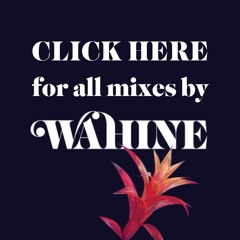 ALL MIXES BY WAHINE