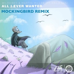 WildVibes & Martin Miller - All I Ever Wanted (feat. Arild Aas) [Mockingbird Remix]