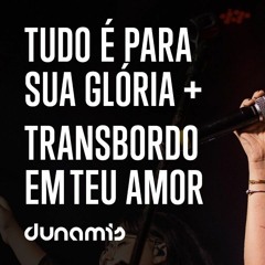 Tudo é Pra Tua Glória + Transbordo em Teu Amor  feat. DUNAMIS SOUNDS [Ao Vivo | Dunamis Farm]
