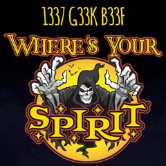 1337 G33K B33F - Where's Your Spirit