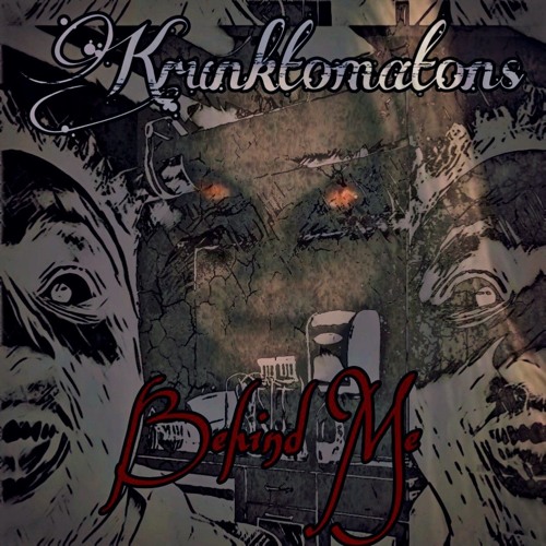 Krunktomatons - Behind Me