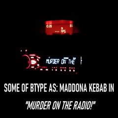 Some of BType - Murder On the Radio